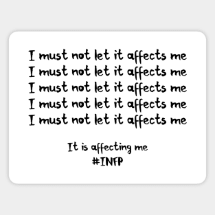 INFP - I Must Not Let It Affects Me Magnet